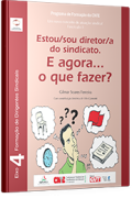 Eixo 04 - Fascículo 01 - Estou/sou diretor/a do sindicato. E agora... o que fazer?